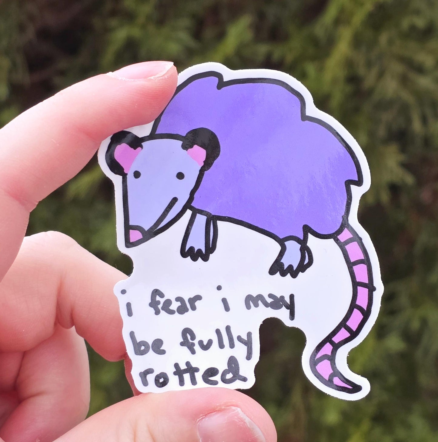 I Fear I May Be Fully Rotted Possum Opossum Vinyl Die-Cut Sticker