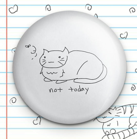 Not Today Cat Novelty 1.25" Button