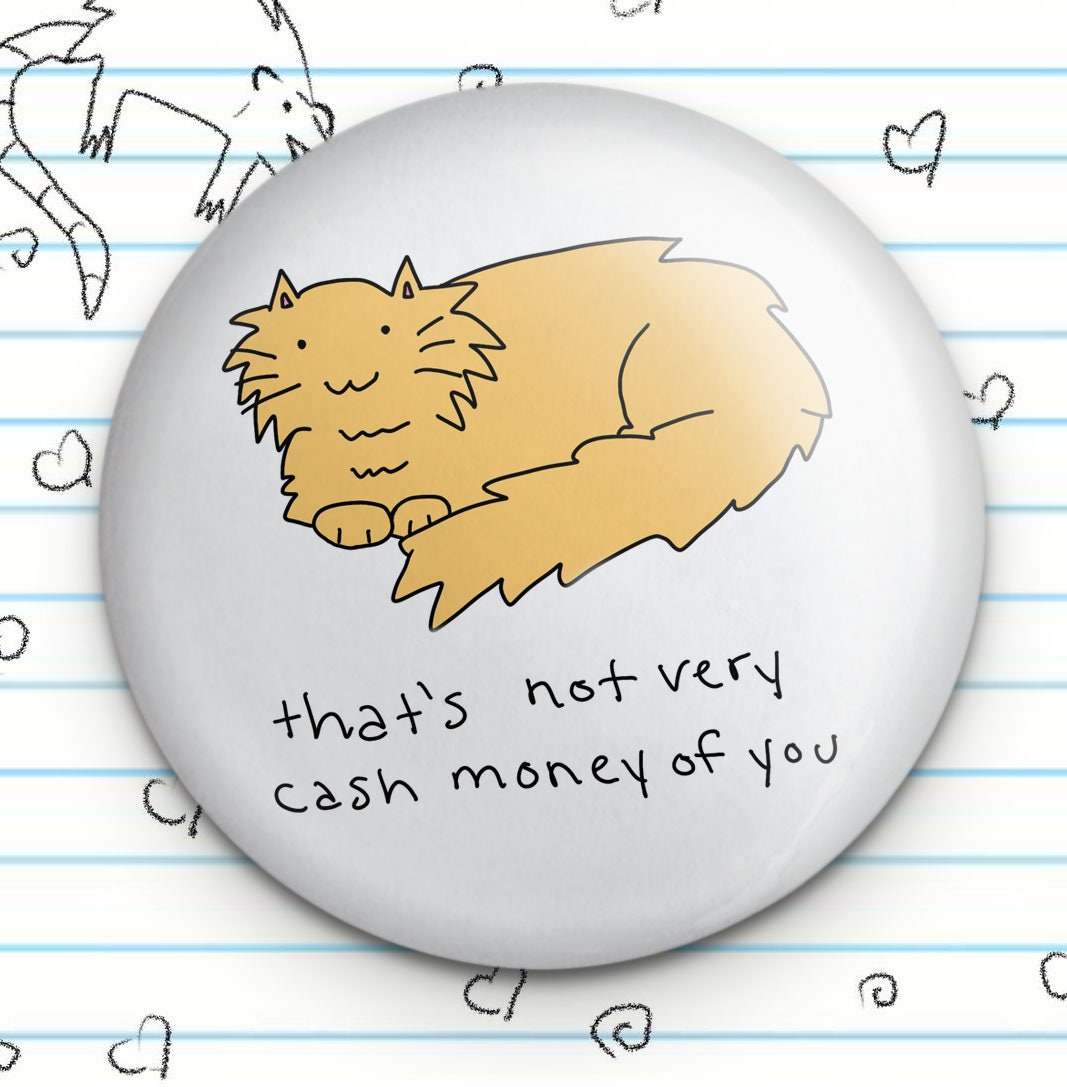 That's Not Very Cash Money of You 1.25" Button