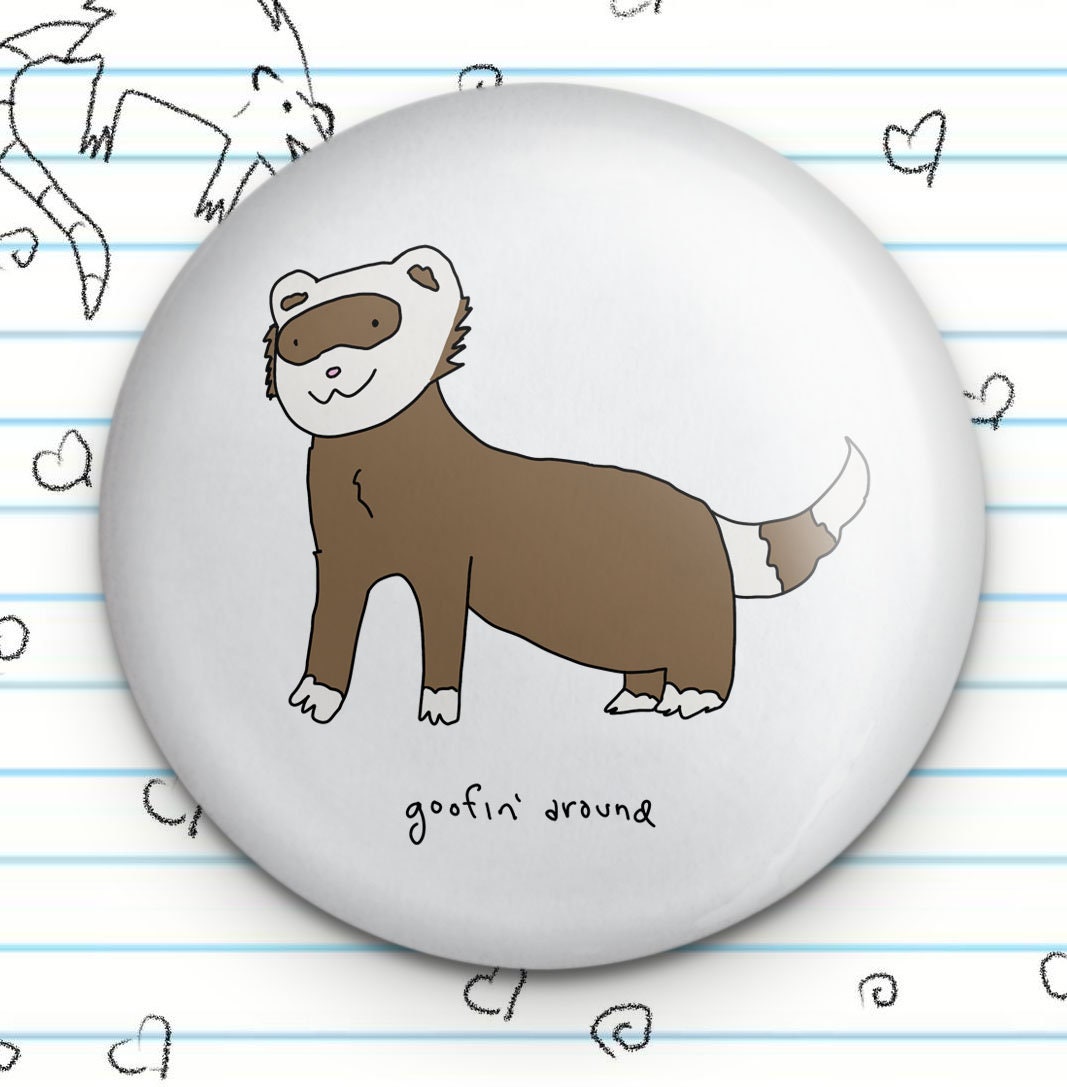 Goofin Around Ferret Novelty 1.25" Button