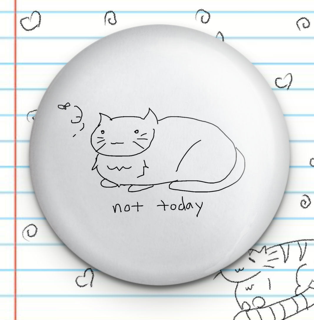 Not Today Cat Novelty 1.25" Button
