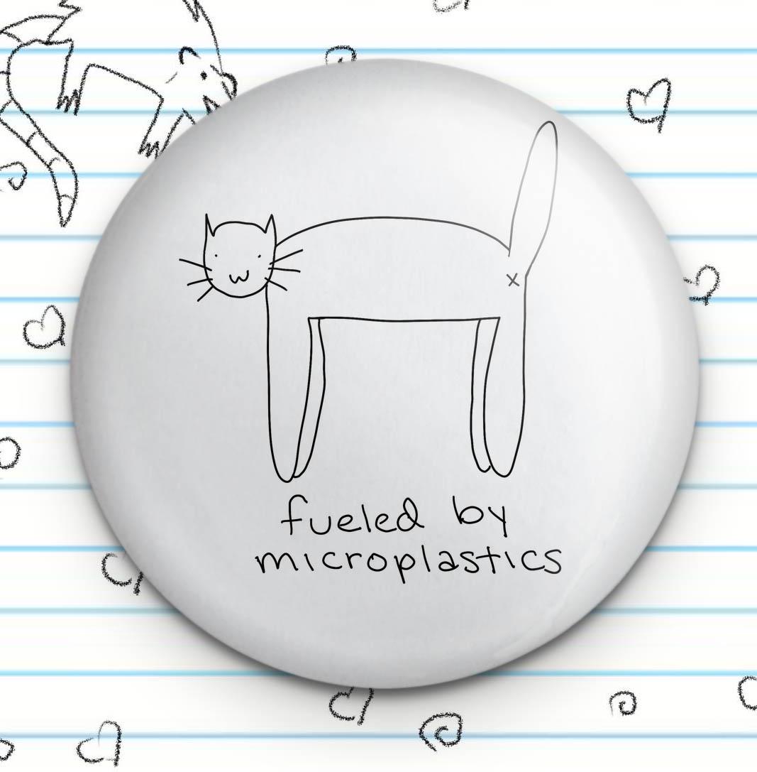 Fueled by Microplastics Cat Meme Button: Funny Ironic Cat Pin (1.25")