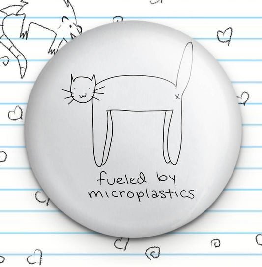 Fueled by Microplastics Cat Meme Button: Funny Ironic Cat Pin (1.25")
