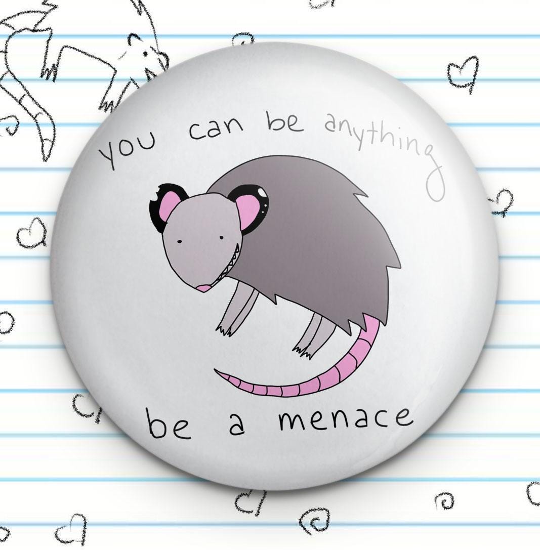 You Can Be Anything Be A Menace Possum 1.25" Button