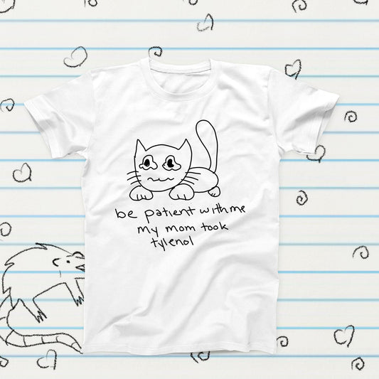 Be Patient My Mom Took Tylenol Cat Meme T-Shirt, Funny Kawaii Graphic Tee