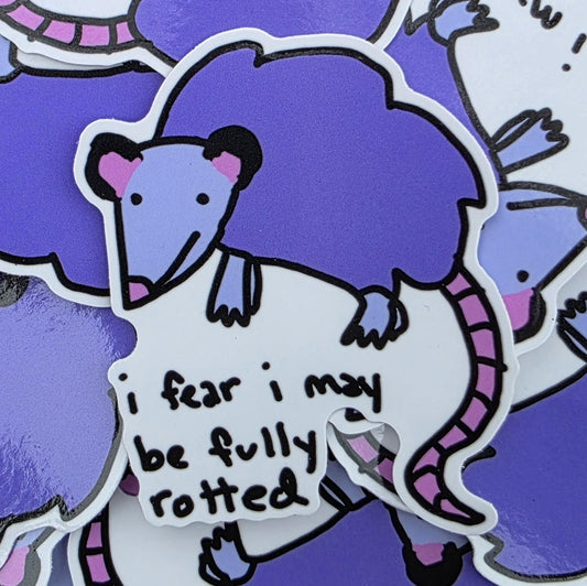 I Fear I May Be Fully Rotted Possum Opossum Vinyl Die-Cut Sticker
