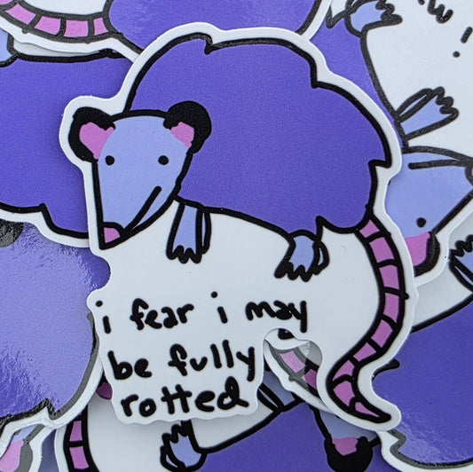 I Fear I May Be Fully Rotted Possum Opossum Vinyl Die-Cut Sticker