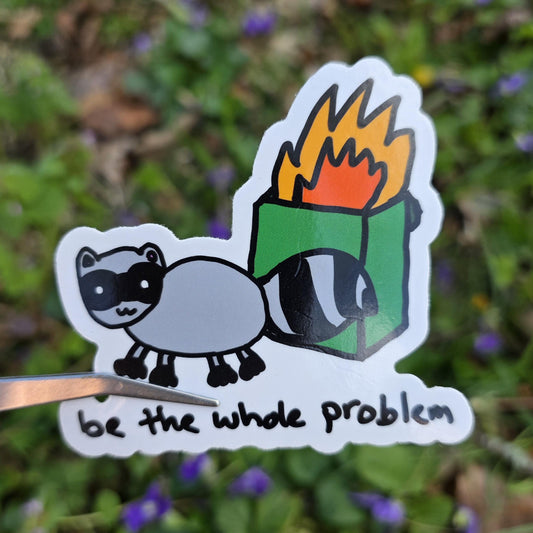 Be The Whole Problem Raccoon Meme Vinyl Die-Cut Sticker