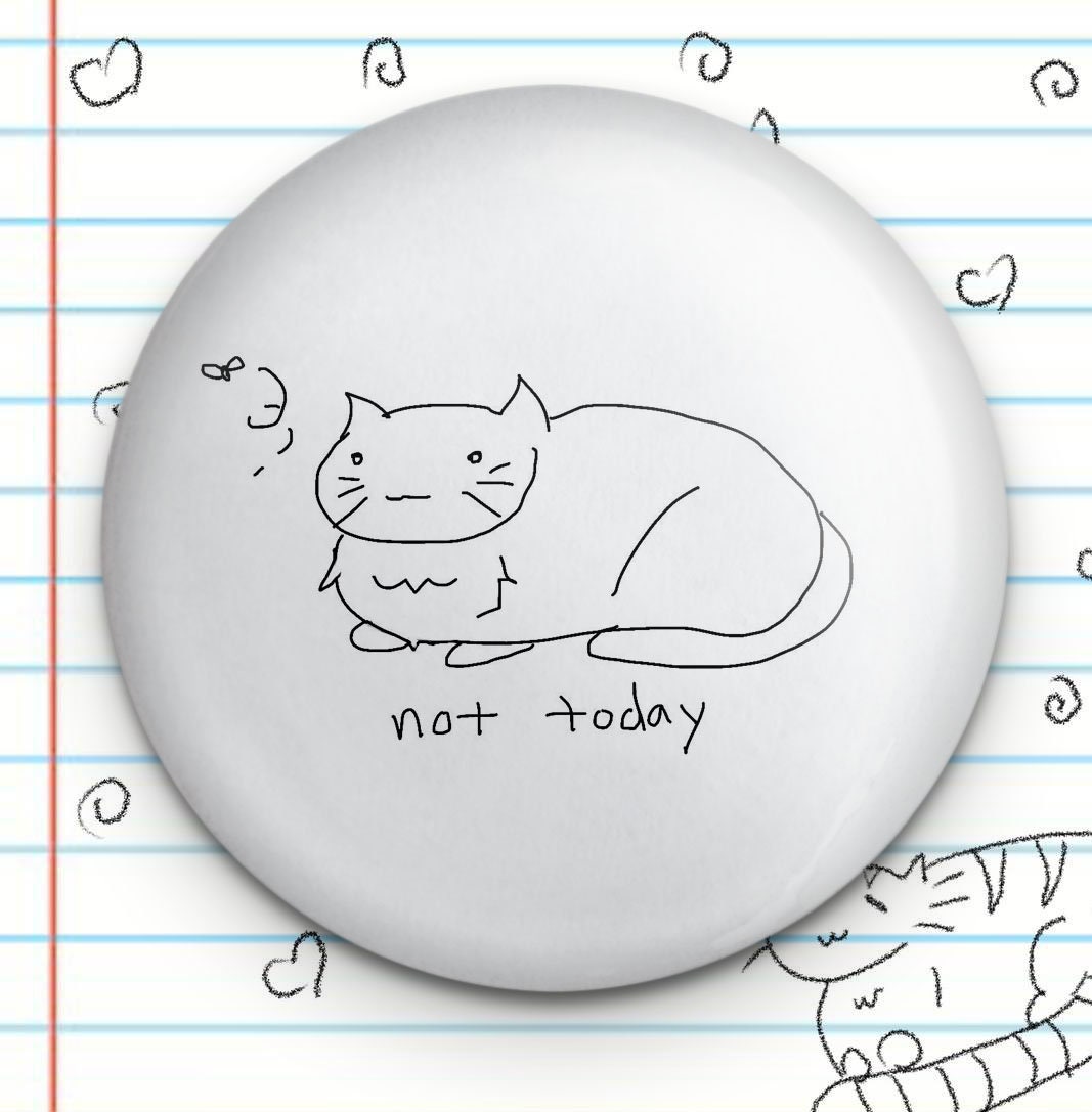Not Today Cat Novelty 1.25" Button