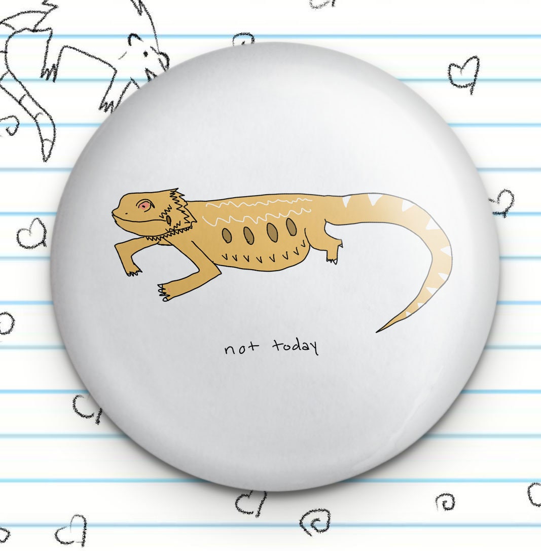 Not Today Bearded Dragon Friend 1.25" Badge Button