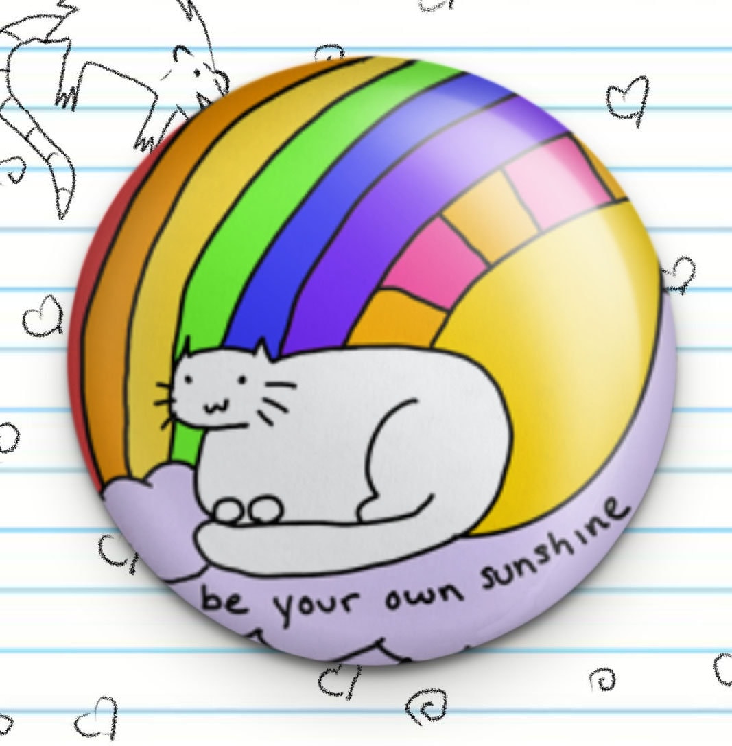 Be Your Own Sunshine White Cat Rainbow Button, Rainbow Cat, Hippie Cat Meme, Funny Button, Cat Pin Badge, Cat Lover Gift, Motivational Cat